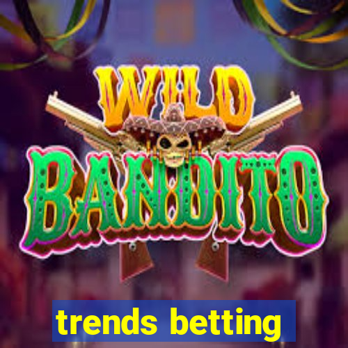 trends betting